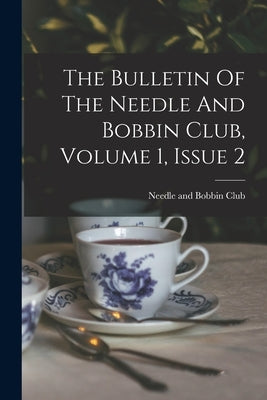 The Bulletin Of The Needle And Bobbin Club, Volume 1, Issue 2 by Needle and Bobbin Club
