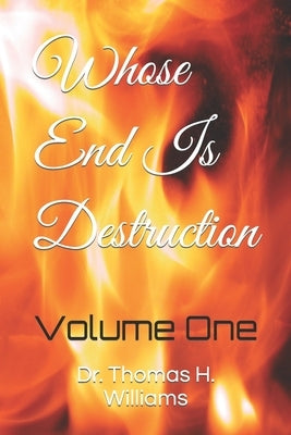 Whose End Is Destruction by Williams, Thomas H.