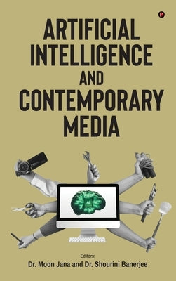 Artificial Intelligence and Contemporary Media by Dr Moon Jana