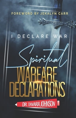 I Declare War: Spiritual Warfare Declarations by Johnson, Tavara