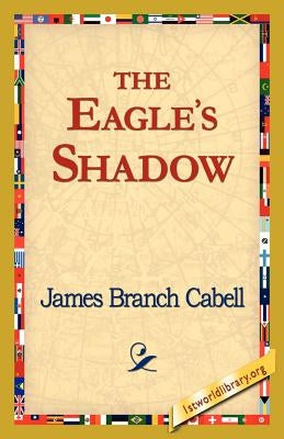 The Eagle's Shadow by Cabell, James Branch