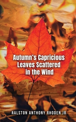 Autumn's Capricious Leaves Scattered in the Wind by Ralston Anthony Rhoden Jr