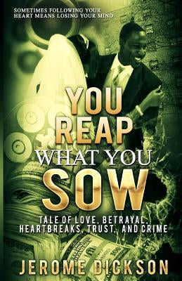 You Reap What You Sow by Dickson, Jerome D.