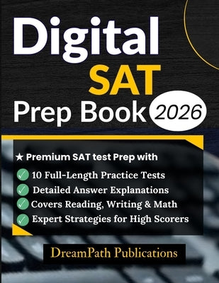 Digital SAT Prep Book 2026: Premium SAT Test Prep with 10 Full-Length Practice Tests, Detailed Answers, and Expert Strategies for Top Scores by Publications, Dreampath