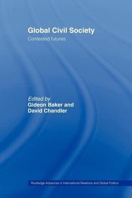 Global Civil Society: Contested Futures by Baker, Gideon