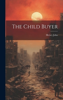 The Child Buyer by John, Hersey