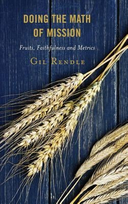 Doing the Math of Mission: Fruits, Faithfulness, and Metrics by Rendle, Gil