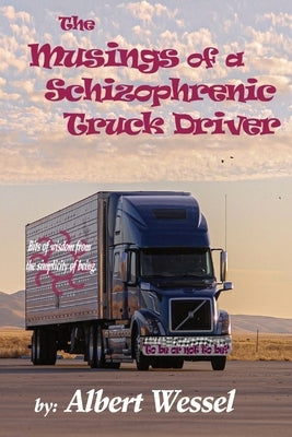 The Musings of a Schizophrenic Truck Driver by Wessel, Albert M.
