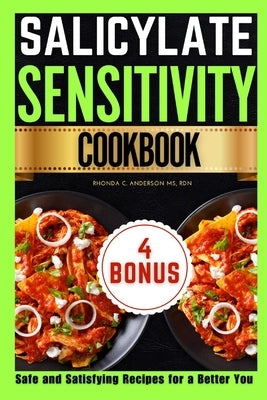 Salicylate Sensitivity Cookbook: Safe and Satisfying Recipes for a Better You by Anderson Rdn, Rhonda C.