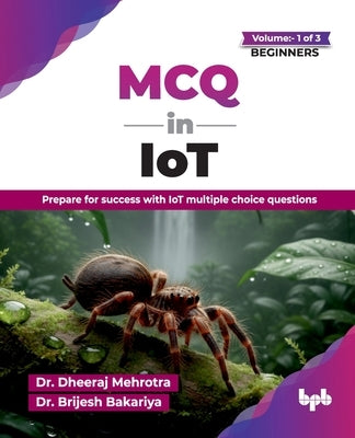 MCQ in IoT- Volume 1 (for Beginners): Prepare for success with IoT multiple choice questions (English Edition) by Mehrotra, Dheeraj