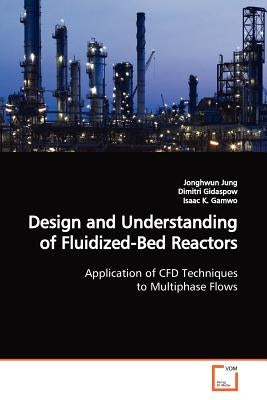 Design and Understanding of Fluidized-Bed Reactors by Jung, Jonghwun
