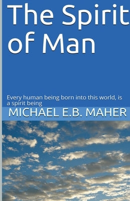 The Spirit of Man by Maher, Michael E. B.