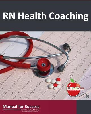 RN Health Coaching: Manual For Success by Adams, Dwayne N.