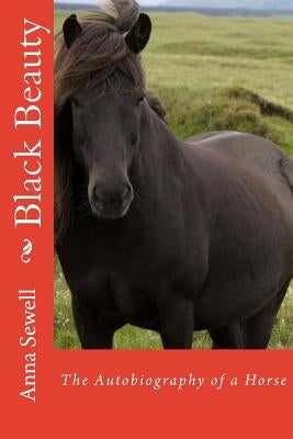 Black Beauty: The Autobiography of a Horse by Sewell, Anna