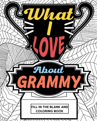 What I Love About Grammy Coloring Book: Coloring Book for Adults, Mother Day Coloring Book, Mothers Day Gift for Grammy by Paperland
