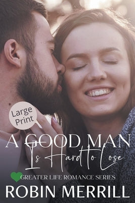 A Good Man Is Hard to Lose by Merrill, Robin