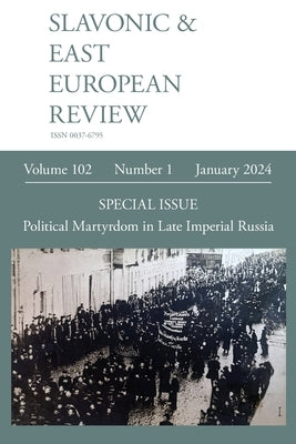 Slavonic & East European Review (102.1) 2024: Political Martyrdom in Late Imperial Russia by Dixon, Simon