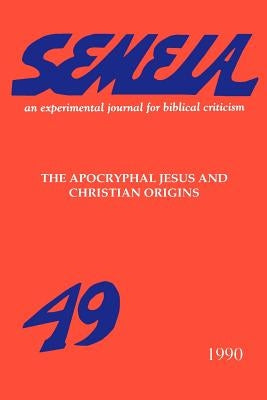 Semeia 49: The Apocryphal Jesus and Christian Origins by Cameron, Ron