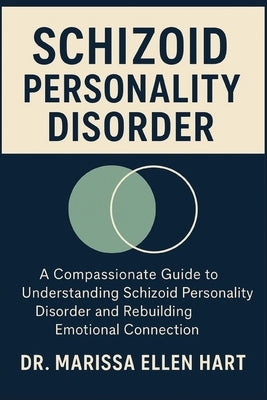 Schizoid Personality Disorder: A Compassionate Guide to Understanding Schizoid Personality Disorder and Rebuilding Emotional Connection by Ellen Hart, Marissa