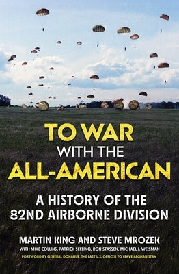 To War with the All-American: A History of the 82nd Airborne Division by King, Martin