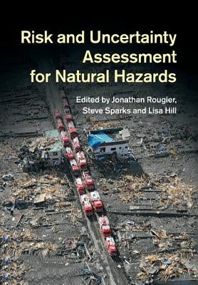 Risk and Uncertainty Assessment for Natural Hazards by Rougier, Jonathan