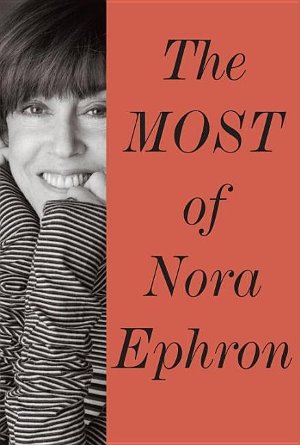 The Most of Nora Ephron by Ephron, Nora