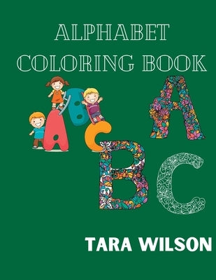 Alphabet Coloring book for kids: Alphabet Coloring book for toddler 1-5 years by Wilson, Tara