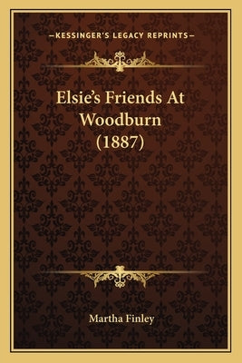 Elsie's Friends at Woodburn (1887) by Finley, Martha