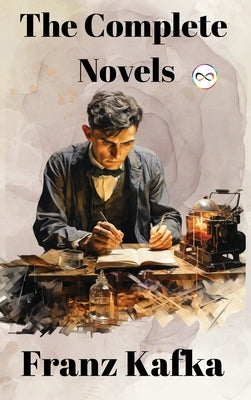Franz Kafka: The Complete Novels by Kafka, Franz