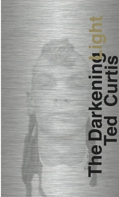 The Darkening Light by Curtis, Ted