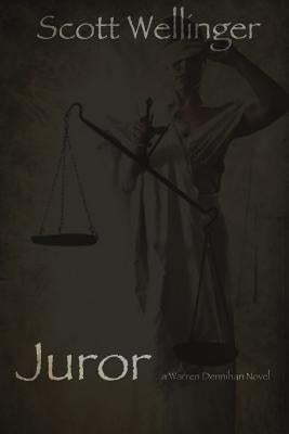 Juror: A Warren Dennihan novel by Wellinger, Scott
