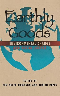 Earthly Goods: Environmental Change and Social Justice by Hampson, Fen Osler