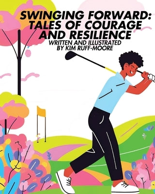 Swinging Forward: Tales of Courage and Resilience: Tales of by Ruff-Moore, Kim