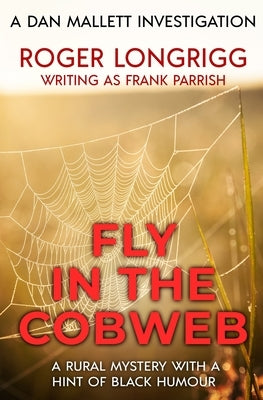 Fly in the Cobweb: A rural mystery with a hint of black humour by Longrigg, Roger