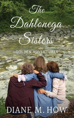 The Dahlonega Sisters, Golden Adventures by How, Diane