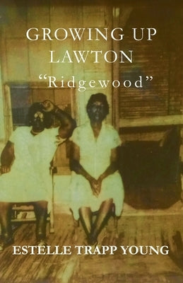 Growing Up Lawton: Ridgewood by Young, Estelle Trapp