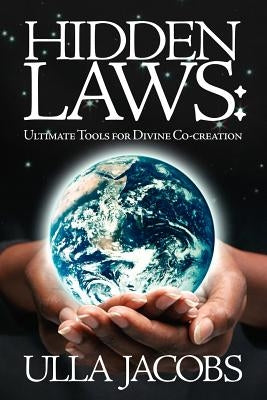 Hidden Laws: Ultimate Tools for Divine Co-Creation by Jacobs, Ulla
