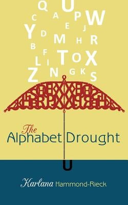 The Alphabet Drought by Hammond-Rieck, Karlana