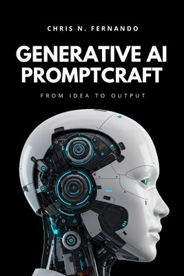Generative AI Promptcraft: From Idea to Output by Fernando, Chris N.