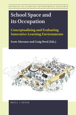 School Space and Its Occupation: Conceptualising and Evaluating Innovative Learning Environments by Alterator, Scott