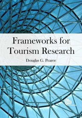 Frameworks for Tourism Research by Pearce, Douglas