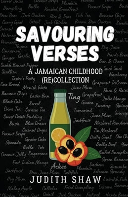 Savouring Verses: A Jamaican Childhood (Re)Collection by Shaw, Judith