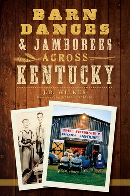 Barn Dances & Jamborees Across Kentucky by Wilkes, J. D.