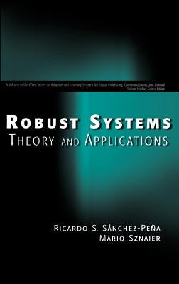 Robust Systems Theory and Applications by Sánchez-Peña, Ricardo S.