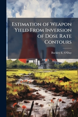 Estimation of Weapon Yield From Inversion of Dose Rate Contours by O'Day, Buckley E.
