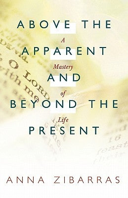 Above the Apparent and Beyond the Present: A Mastery of Life by Zibarras, Anna