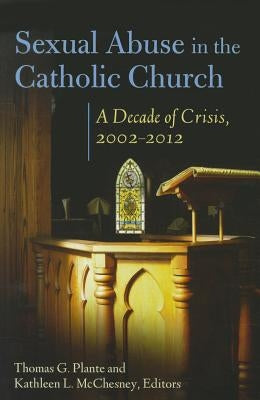 Sexual Abuse in the Catholic Church: A Decade of Crisis, 2002-2012 by Plante, Thomas G.