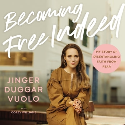 Becoming Free Indeed: My Story of Disentangling Faith from Fear by Vuolo, Jinger
