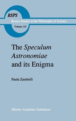 The Speculum Astronomiae and Its Enigma: Astrology, Theology and Science in Albertus Magnus and His Contemporaries by Zambelli, P.