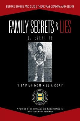 Family Secrets & Lies: Before Bonnie and Clyde There Was Gramma and Glenn by Everette, Dj